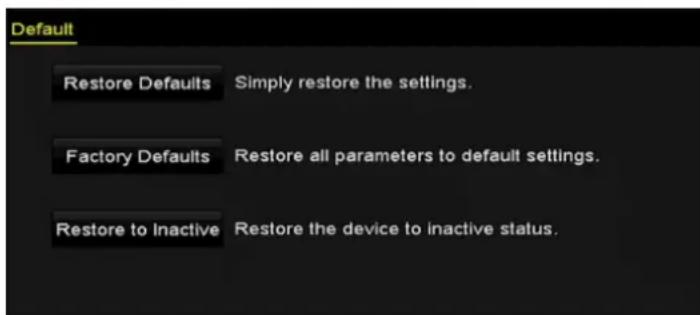 Default Restore Defaults Simply restore the settings. Factory Defaults Restore all parameters to default settings. Restore to Inactive Restore the device to inactive status.