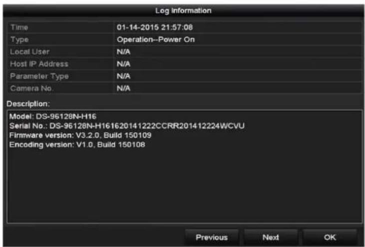 Log Information Time 01-14-2015 21:57:08 Type Operation--Power On Local User N/A Host IP Address N/A Parameter Type N/A Camera No.N/A Description: Model: DS-96128N-H16 Serial No.: DS-96128N-H161620141222CCRR201412224WCVU Firmware version: V3.2.0, Build 150109 Encoding version: V1.0, Build 150108 Pre…