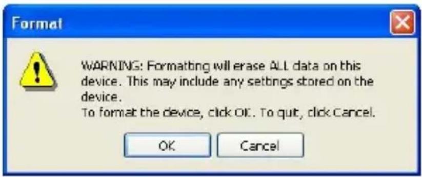 Format WARNING: Formatting will erase ALL data on this device. This may include any settings stored on the device. To format the device, click OK. To quit, click Cancel. OK Cancel