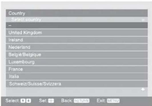 Country Select country - United Kingdom Ireland Nederland Belgïe/Belgique Luxembourg France Italia Schweiz/Suisse/Svizzera Select: + + Set: + + Back: RETURN Exit: MENU