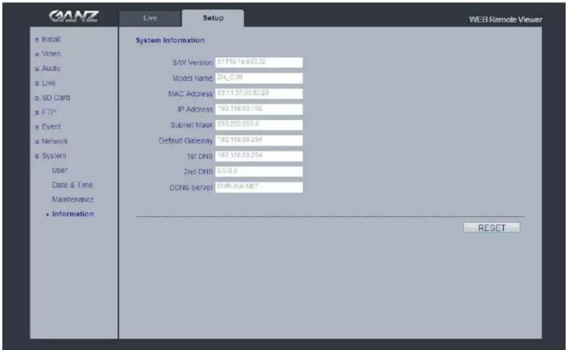GANZ Live Setup WEB Remote Viewer Install Video Audio Live SD Card FTP Event Network System User Date & Time Maintenance Information System Information S/W Version 51110.1a.903.22 Model Name ZN_CIM MAC Address 60.11.5F.03.93.20 IP Address 192.158.50.102 Subnet Mask 285.255.255.0 Default Gateway 192.166.50.254 1st DNS 192.106.50.254 2nd DNS 6.0.0.0 DDNS Server CVRUNK.NET RESET