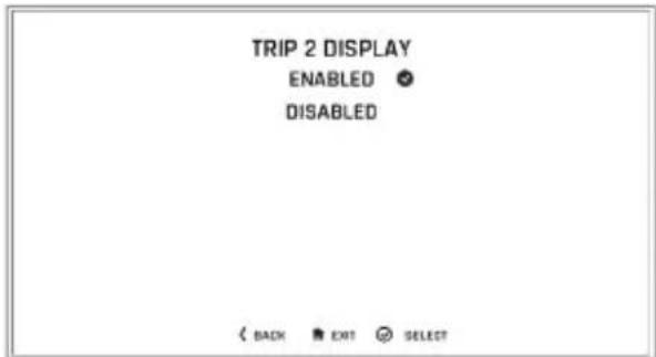 TRIP 2 DISPLAY ENABLED DISABLED < BACK EXIT SELECT