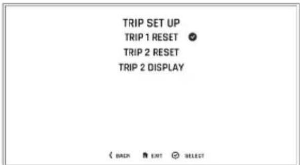 TRIP SET UP TRIP 1 RESET TRIP 2 RESET TRIP 2 DISPLAY < BACK Next SELECT