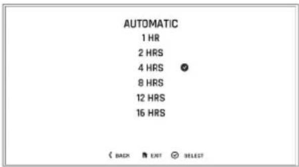 AUTOMATIC 1 HR 2 HRS 4 HRS ● 8 HRS 12 HRS 16 HRS (< BACK) ▼ EXIT Ⓧ SELECT