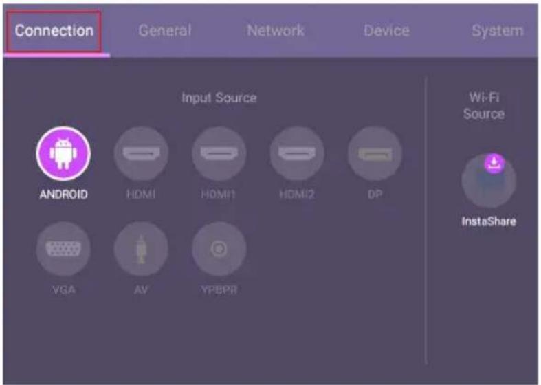 Connection General Network Device System Input Source Android HDMI1 HDMI1 HDMI2 DP VGA AV YPBPR Wi-Fi Source InstaShare