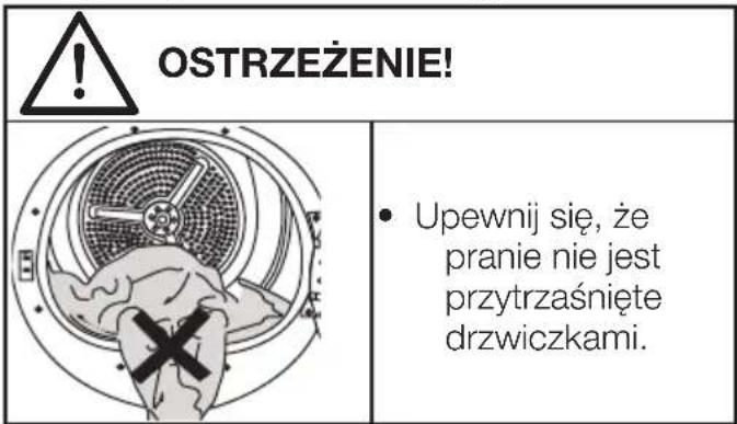 OSTRZEŻENIE! Upewnij się, że pranie nie jest przytrzaśnięte drzwiczkami.