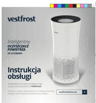 vestfrost Inteligentny OCZYSZCZACZ POWIETRZA VP-A1240WH Instrukcja obsługi Dziękujemy za zakup inteligentnego oczyszczacza powietrza Vestfrost. Prosimy o uważne zapoznanie się z instrukcją obsługi i zachowanie jej w bezpiecznym miejscu vestfrosthome.eu
