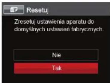 Resetuj Zresetuj ustawienia aparatu do domyślnych ustawień fabrycznych. Nie Tak