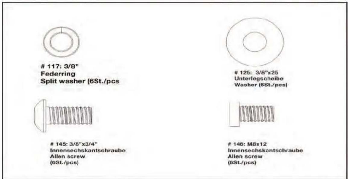 117: 3/8" Federring Split washer (6St./pcs) 125: 3/8"x25 Unterlegscheibe Washer (6St./pcs) 145: 3/8"x3/4" Innensechskantschraube Allen screw (6St./pcs) 146: M8x12 Innensechskantschraube Allen screw (6St./pcs)