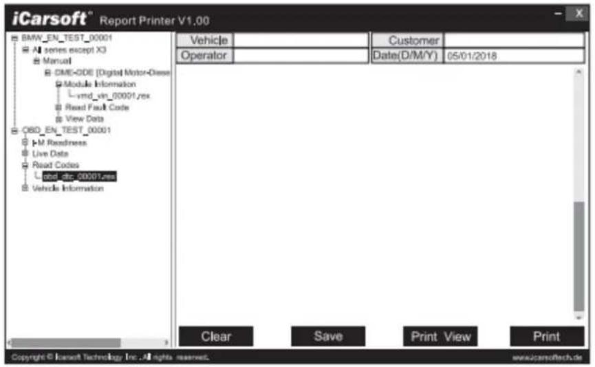 iCarsoft® Report Printer V1.00 BMW_EN_TEST_00001 All series except X3 Manual CME-ODE [Digital Motor-Diesel Module Information ymd_yin_00001/xx Read Fault Code View Data CBD_EN_TEST_00001 M Readiness Live Data Read Codes GBB DIR_00001/xx Vehicle Information Vehicle Customer Operator Date(D/M/Y) 05/01/2018 Clear Save Print View Print Copyright © iCarsoft Technology Inc. All rights reserved. www.icarsoftech.de