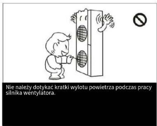 Nie należy dotykać kratki wylotu powietrza podczas pracy silnika wentylatora.