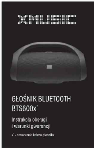 XMLSIC GŁOŚNIK BLUETOOTH BTS600x* Instrukcja obsługi i warunki gwarancji x' - oznaczenia katoru głośnika