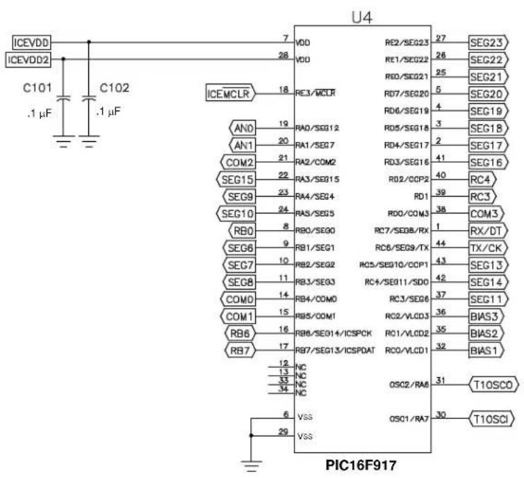 ICEVDD ICEVDD2 C101 .1 μF C102 .1 μF ICEMCLR AN0 AN1 COM2 SEG15 SEG9 SEG10 RB0 SEG6 SEG7 SEG8 COM0 COM1 RB6 RB7 7 28 18 19 20 21 22 23 24 8 9 10 11 14 15 16 17 12 13 33 34 NC NC NC NC VSS VSS U4 VDD RE2/SEG23 27 26 25 5 4 3 2 1 44 43 42 37 36 35 32 31 30 PIC16F917 RE1/SEG22 26 25 5 4 3 2 1 44/SEG17 RD7/SEG20 RD6/SEG19 RD5/SEG18 RD4/SEG17 RD3/SEG16 RD2/CCP2 RD1 RD0/COM3 RC7/SEDB/RX RC6/SEG9/TX RC5/SEG10/CCP1 RC4/SEG11/SDO RC3/SEG6 RC2/VLCD3 RC1/VLCD2 RC0/VLCD1 OSC2/RA8 OSC1/RA7 SEG23 SEG22 SEG21 SEG20 SEG19 SEG18 SEG17 SEG16 RC4 RC3 COM3 RX/DT TX/CK SEG13 SEG14 SEG11 BIAS3 BIAS2 BIAS1 T1OSCO T1OSCI