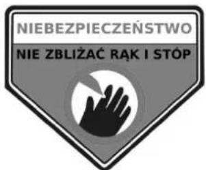 NIEBEZPIECZEŃSTWO NIE ZBŁIŻAĆ RĄK I STÓP