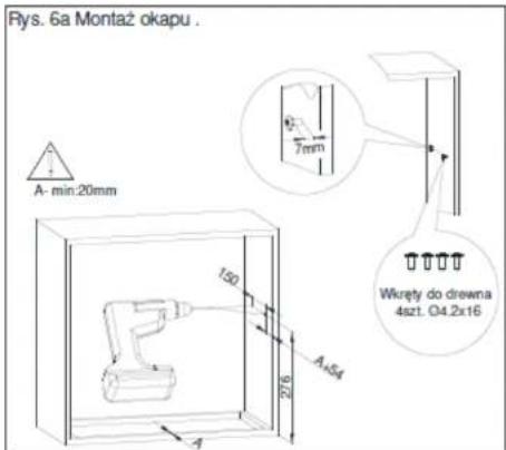 Rys. 6a Montaż okapu . A- min:20mm 150 7mm A,54 216 A Wkręty do drewna 4szt. O4.2x16