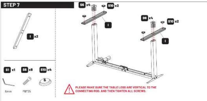 STEP 7 S6 x4 S10 x2 S8 x4 S10 x2 S1 x1 S6 x8 S10 x4 6mm M8*25 PLEASE MAKE SURE THE TABLE LEGS ARE VERTICAL TO THE CONNECTING ROD. AND THEN TIGHTEN ALL SCREWS.