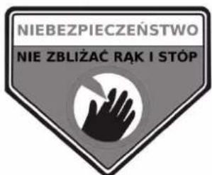 NIEBEZPIECZEŃSTWO NIE ZBŁIŻAĆ RĄK I STÓP