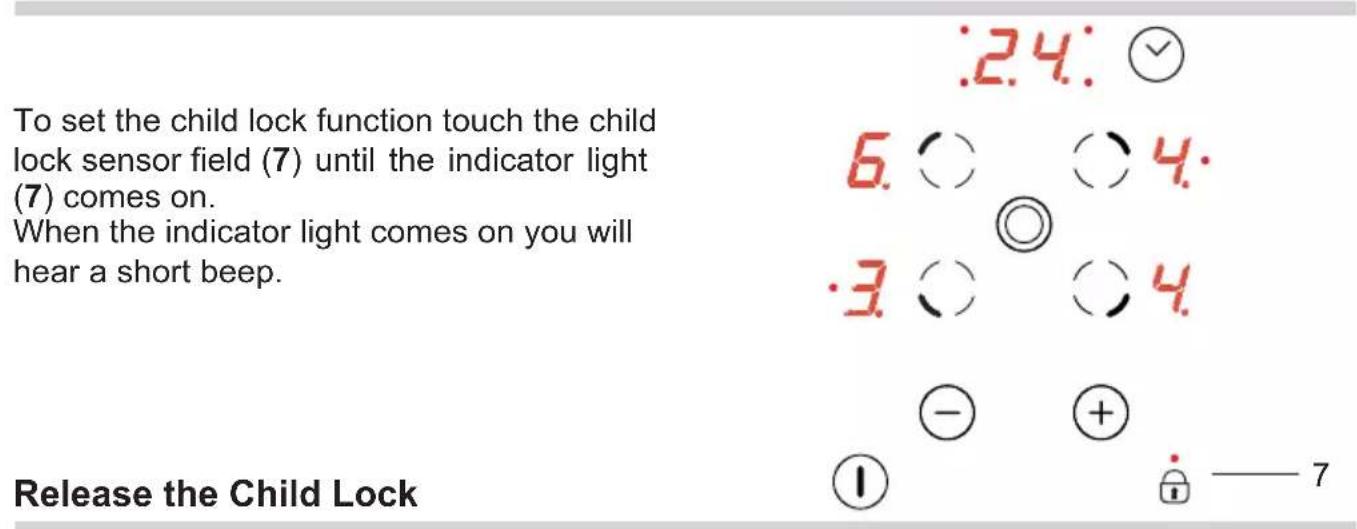 To set the child lock function touch the child lock sensor field (7) until the indicator light (7) comes on. When the indicator light comes on you will hear a short beep. Release the Child Lock 24. 6. 3. - 1 ✓ 4. ○ ○ ○ ○ ○ ○ ○ ○ + 7