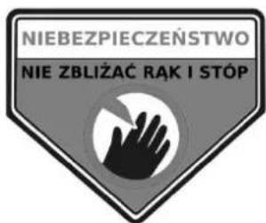 NIEBEZPIECZEŃSTWO NIE ZBŁIŻAĆ RĄK I STÓP