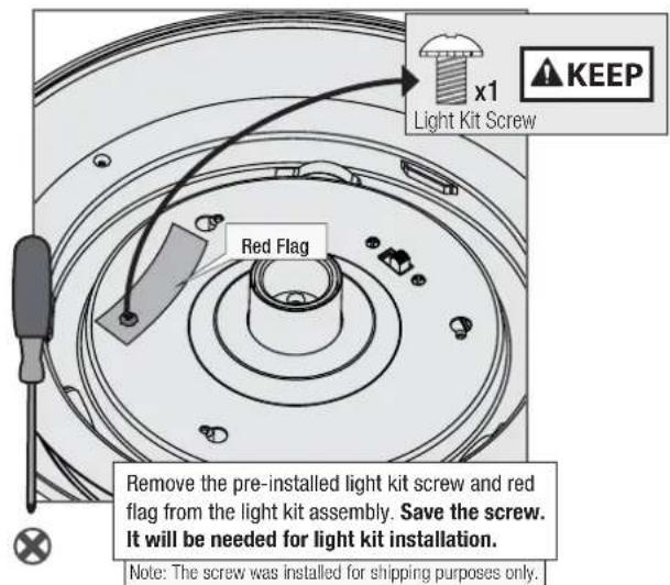 x1 Light Kit Screw Red Flag Remove the pre-installed light kit screw and red flag from the light kit assembly. Save the screw. It will be needed for light kit installation. Note: The screw was installed for shipping purposes only.