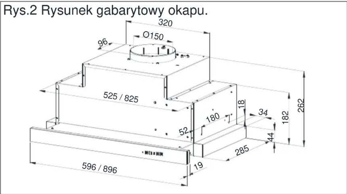 Rys.2 Rysunek gabarytowy okapu. 320 O150 96 525 / 825 180 18 34 182 262 52 596 / 896 19 285 44 44 180 52 19