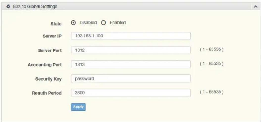 802.1x Global Settings State Disabled Enabled Server IP 192.168.1.100 Server Port 1812 (1 - 65535) Accounting Port 1813 (1 - 65535) Security Key password Reauth Period 3600 (1 - 65535) Apply