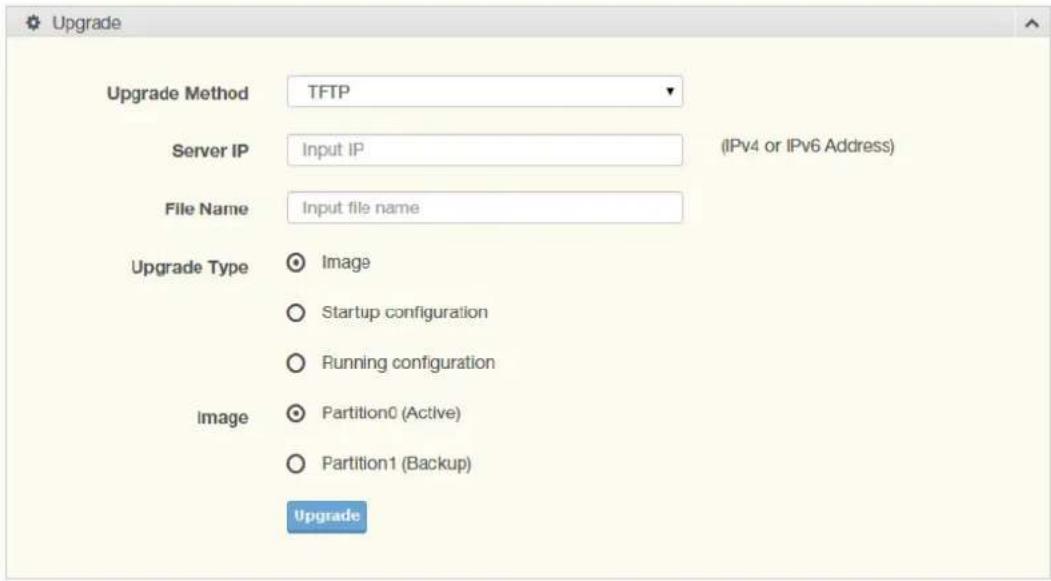 Upgrade Upgrade Method TFTP Server IP Input IP (IPv4 or IPv6 Address) File Name Input file name Upgrade Type Image Startup configuration Running configuration Image Partition0 (Active) Partition1 (Backup) Upgrade