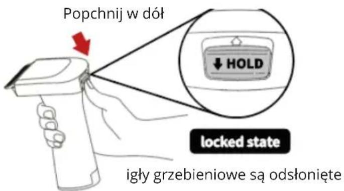 Popchnij w dół ↓ HOLD locked state igły grzebieniowe są odsłonięte