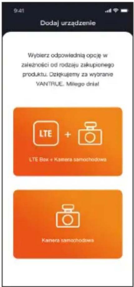 9:41 Dodaj urządzenie Wybierz odpowiednią opcję w zależności od rodzaju zakupionego produktu. Dziękięmy za wybranie VANTRIJE. Miłego dniał LTE + LTE Box + Kamera samochodowe Kamera samochodowe