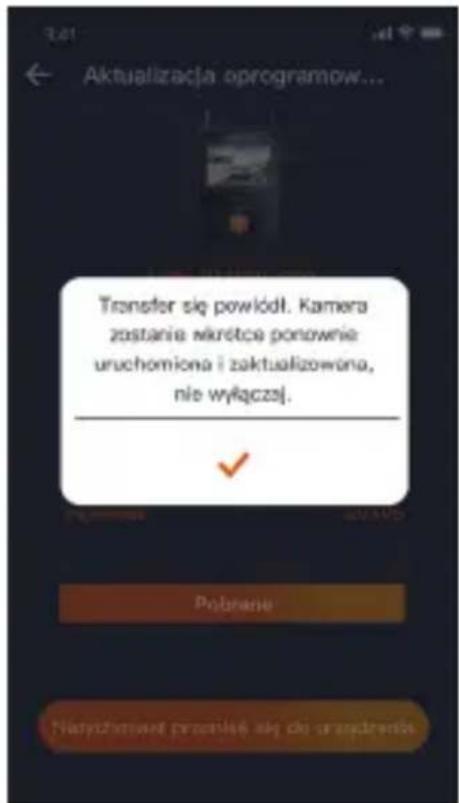 Aktualizacja oprogramów... Transfer się powiódl. Kamera zostanie mkrótcą ponownie uruchomiona i zaktualizowona, nie wyłączań. Połnane Naryoformawę przoniże się dla urodzenia