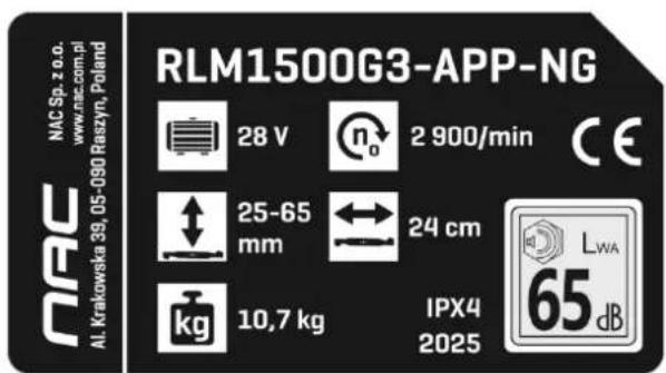 RLM1500G3-APP-NG 28 V 2 900/min CE 25-65 mm 24 cm kg 10,7 kg IPX4 2025 LWA 65 dB NAC Sp. z o.o. www.nac.com.pl Al. Krakowska 39, 05-090 Raszyn, Poland
