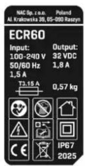 NAC 8p. z.o.n. Poland Al. Krakowska 39, 05-080 Raszyn ECR60 Input: 100-240 V Output: 32 VDC 50/60 Hz 1,8 A 1,5 A T3.15 A 0,57 kg CE IP67 2025