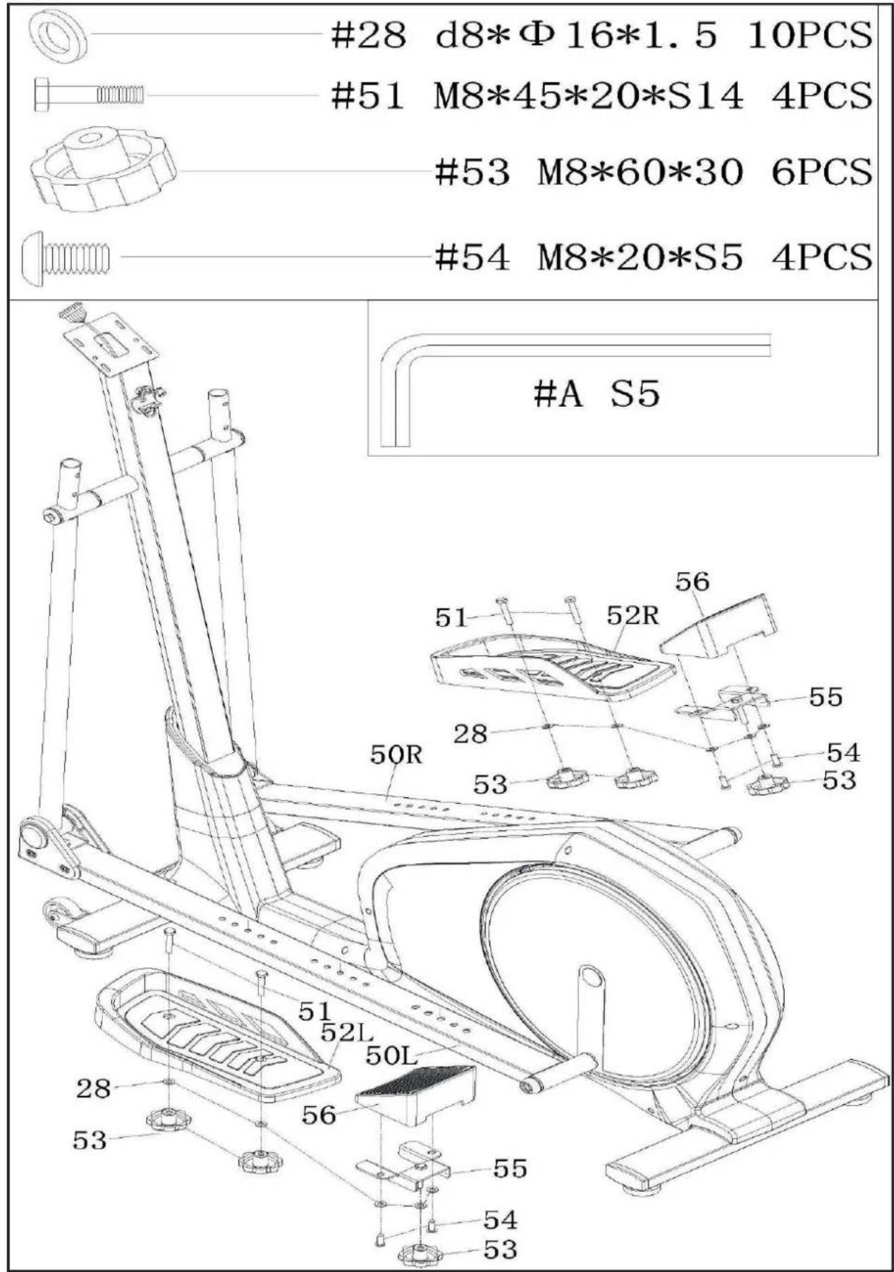 #28 d8*Φ16*1.5 10PCS #51 M8*45*20*S14 4PCS #53 M8*60*30 6PCS #54 M8*20*S5 4PCS #A S5 51 52R 56 28 50R 53 51 52L 50L 28 56 55 54 53 55 54 53