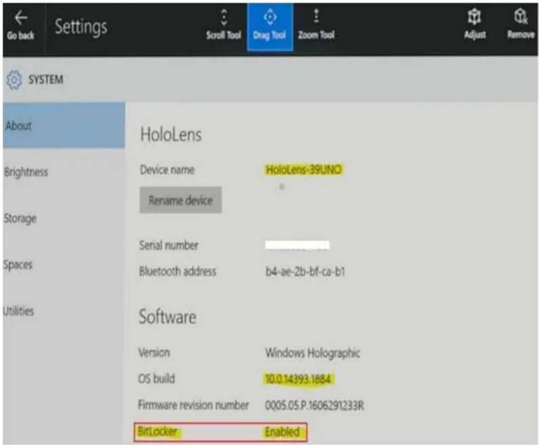 Go back Settings Scroll Tool Drag Tool Zoom Tool Adjust Remove SYSTEM About HoloLens Device name HoloLens-39UNO Rename device Serial number Bluetooth address b4-ae-2b-bf-ca-b1 Software Version Windows Holographic OS build 10.0.14393.1884 Firmware revision number 0005.05.P.1606291233R BitLocker Enabled