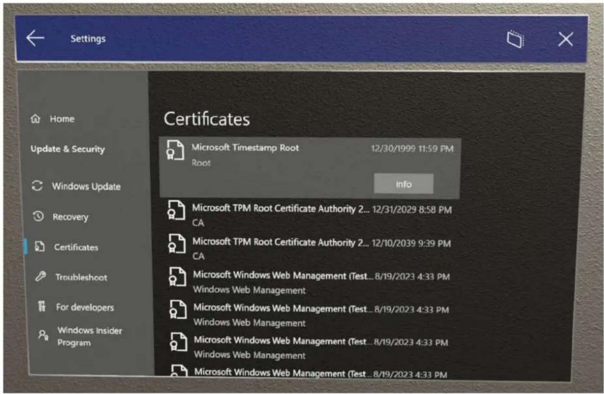 Settings Home Update & Security Windows Update Recovery Certificates Troubleshoot For developers Windows Insider Program Certificates Microsoft Timestamp Root 12/30/1999 11:59 PM Root info Microsoft TPM Root Certificate Authority 2... 12/31/2029 8:58 PM CA Microsoft TPM Root Certificate Authority 2... 12/10/2039 9:39 PM CA Microsoft Windows Web Management (Test... 8/19/2023 4:33 PM Windows Web Management Microsoft Windows Web Management (Test... 8/19/2023 4:33 PM Windows Web Management Microsoft Windows Web Management (Test... 8/19/2023 4:33 PM Windows Web Management Microsoft Windows Web Management (Test... 8/19/2023 4:33 PM