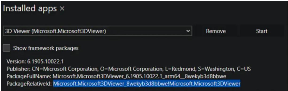 Installed apps × 3D Viewer (Microsoft.Microsoft3DViewer) Remove Start Show framework packages Version: 6.1905.10022.1 Publisher: CN=Microsoft Corporation, O=Microsoft Corporation, L=Redmond, S=Washington, C=US PackageFullName: Microsoft.Microsoft3DViewer_6.1905.10022.1_arm64_8wekyb3d8bbwe PackageRelativeld: Microsoft.Microsoft3DViewer_8wekyb3d8bbwe!Microsoft.Microsoft3DViewer