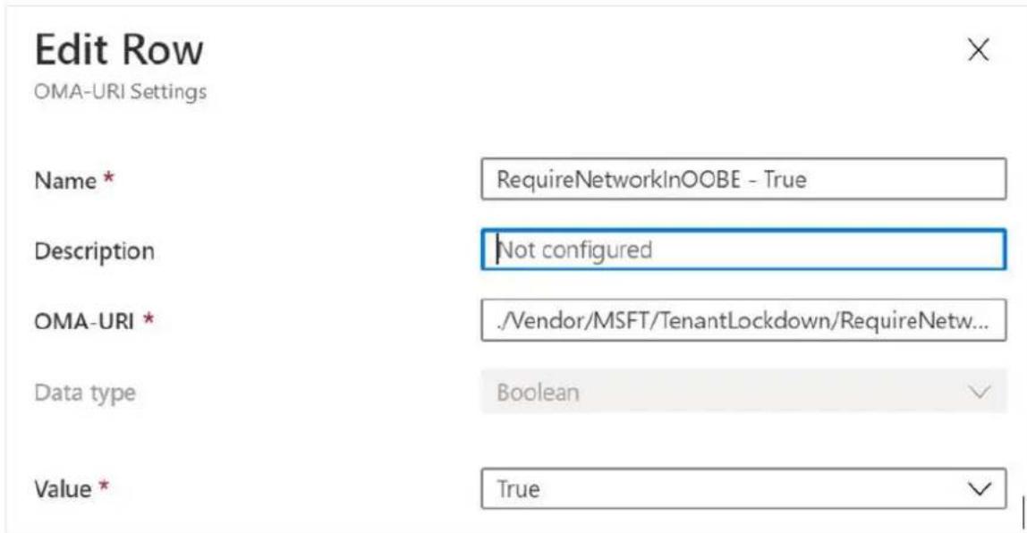 Edit Row OMA-URI Settings Name * RequireNetworkInOOBE - True Description Not configured OMA-URI * ./Vendor/MSFT/TenantLockdown/RequireNetw... Data type Boolean Value * True