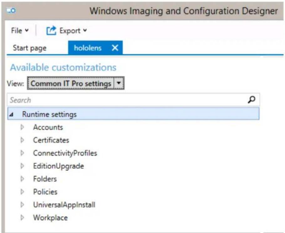 Windows Imaging and Configuration Designer File Export Start page hololens Available customizations View: Common IT Pro settings Search ▲ Runtime settings ► Accounts ► Certificates ► ConnectivityProfiles ► EditionUpgrade ► Folders ► Policies ► UniversalApplInstall ► Workplace