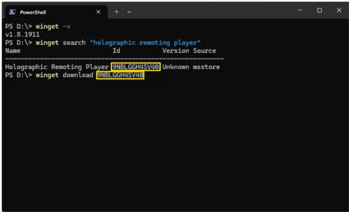 PS D:\> winget -v v1.8.1911 PS D:\> winget search "holographic remoting player" Name Id Version Source -------- Holographic Remoting Player 9NBLGGH4SV40 Unknown msstore PS D:\> winget download 9NBLGGH4SV40
