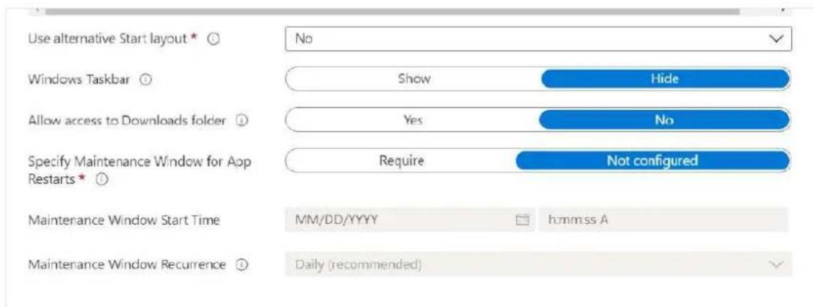 Use alternative Start layout * No Windows Taskbar Show Hide Allow access to Downloads folder Yes No Specify Maintenance Window for App Restarts* Require Not configured Maintenance Window Start Time MM/DD/YYYY h:mm:ss A Maintenance Window Recurrence Daily (recommended)