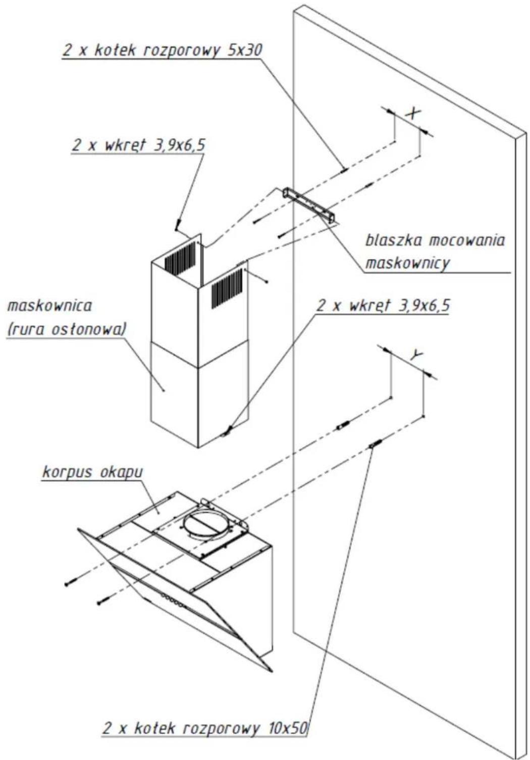2 x kotek rozporowy 5x30 2 x wkret 3,9x6,5 maskownica (rura ostonowa) blaszka mocowania maskownicy 2 x wkret 3,9x6,5 korpus okapu 2 x kotek rozporowy 10x50