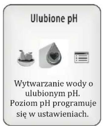 Ulubione pH Wytwarzanie wody o ulubionym pH. Poziom pH programuje się w ustawieniach.