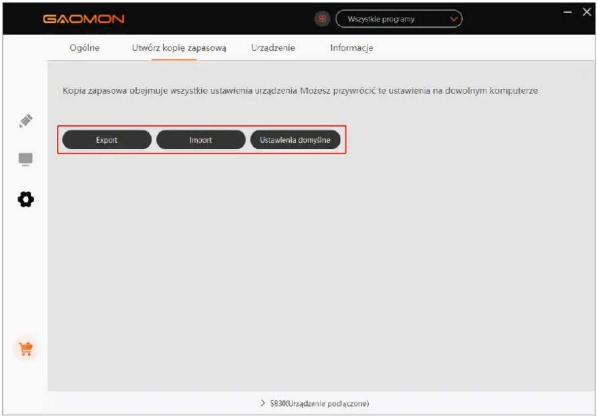 GADOMON Wszystkie programy Ogólne Utwórz kopie zapasowa Urządzenie Informacje Kopia zapasowa obejmuje wszystkie ustawienia urzadzenia Możesz przywrócić te ustawienia na dowolnym komputerze Export Import Ustawienia domyślne > S830(Urzadzenie podłączone)
