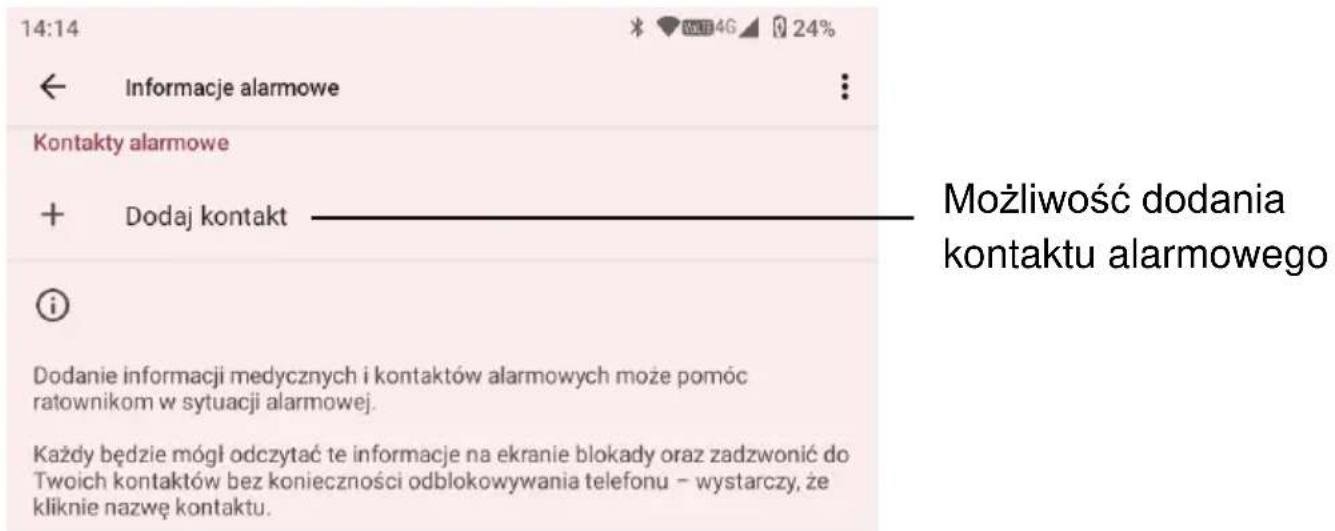 14:14 Informacje alarmowe Kontakty alarmowe + Dodaj kontakt Dodanie informacji medycznych i kontaktów alarmowych może pomóc ratownikom w sytuacji alarmowej. Każdy będzie mógł odczytać te informacje na ekranie blokady oraz zadzwonić do Twoich kontaktów bez konieczności odblokowywania telefonu – wystarczy, że kliknie nazwę kontaktu. Możliwość dodania kontaktu alarmowego