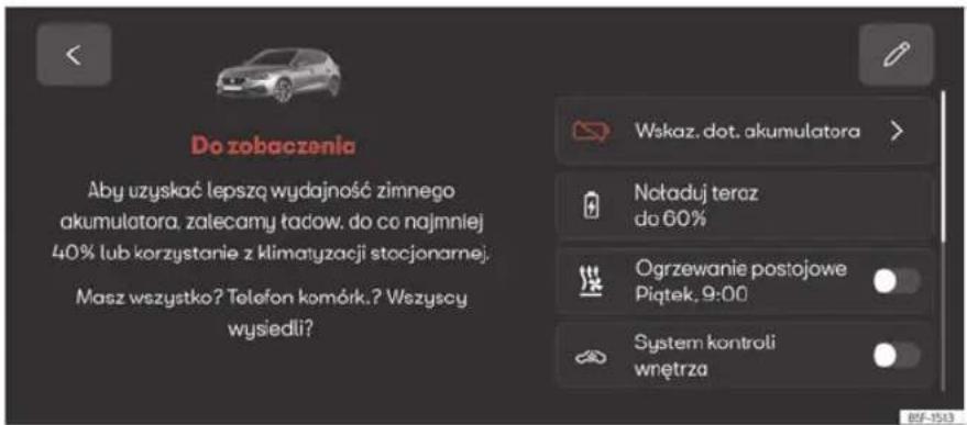 Do zobaczenia Aby uzyskać lepszą wydajność zimnego akumulatora, zalecamy tadow. do co najmniej 40% lub korzystanie z klimatyzacji stocjonarnej. Masz wszystko? Telefon komórk. ? Wszyscy wysiedli? Wskaz. dot. akumulatora > Nataduj teraz do 60% Ogrzewanie postojowe Piątek, 9:00 System kontroli wnętrza