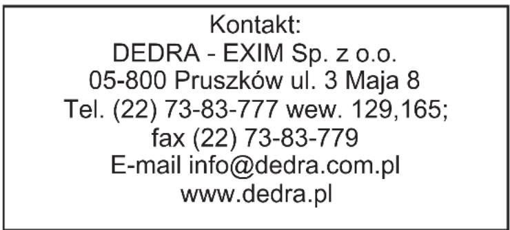 Kontakt: DEDRA - EXIM Sp. z o.o. 05-800 Pruszków ul. 3 Maja 8 Tel. (22) 73-83-777 wew. 129,165; fax (22) 73-83-779 E-mail info@dedra.com.pl www.dedra.pl