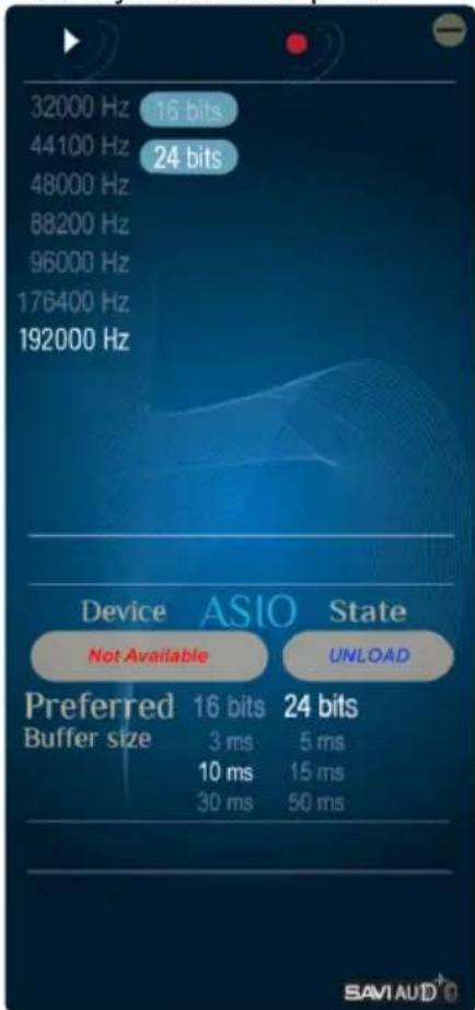 32000 Hz 16 bits 44100 Hz 24 bits 48000 Hz 88200 Hz 96000 Hz 176400 Hz 192000 Hz Device ASIO State Not Available UNLOAD Preferred 16 bits 24 bits Buffer size 3 ms 5 ms 10 ms 15 ms 30 ms 50 ms