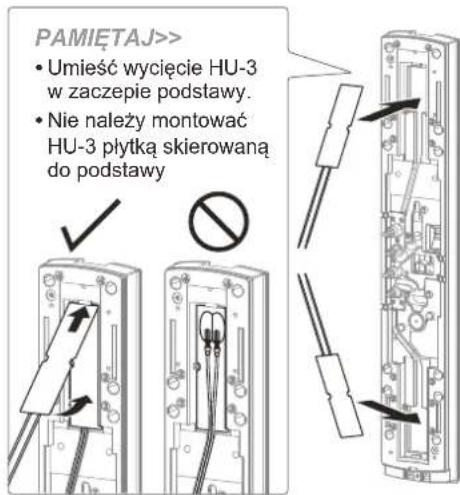 PAMIETAJ>> • Umieść wycięcie HU-3 w zaczepie podstawy. • Nie należy montować HU-3 płytką skierowaną do podstawy