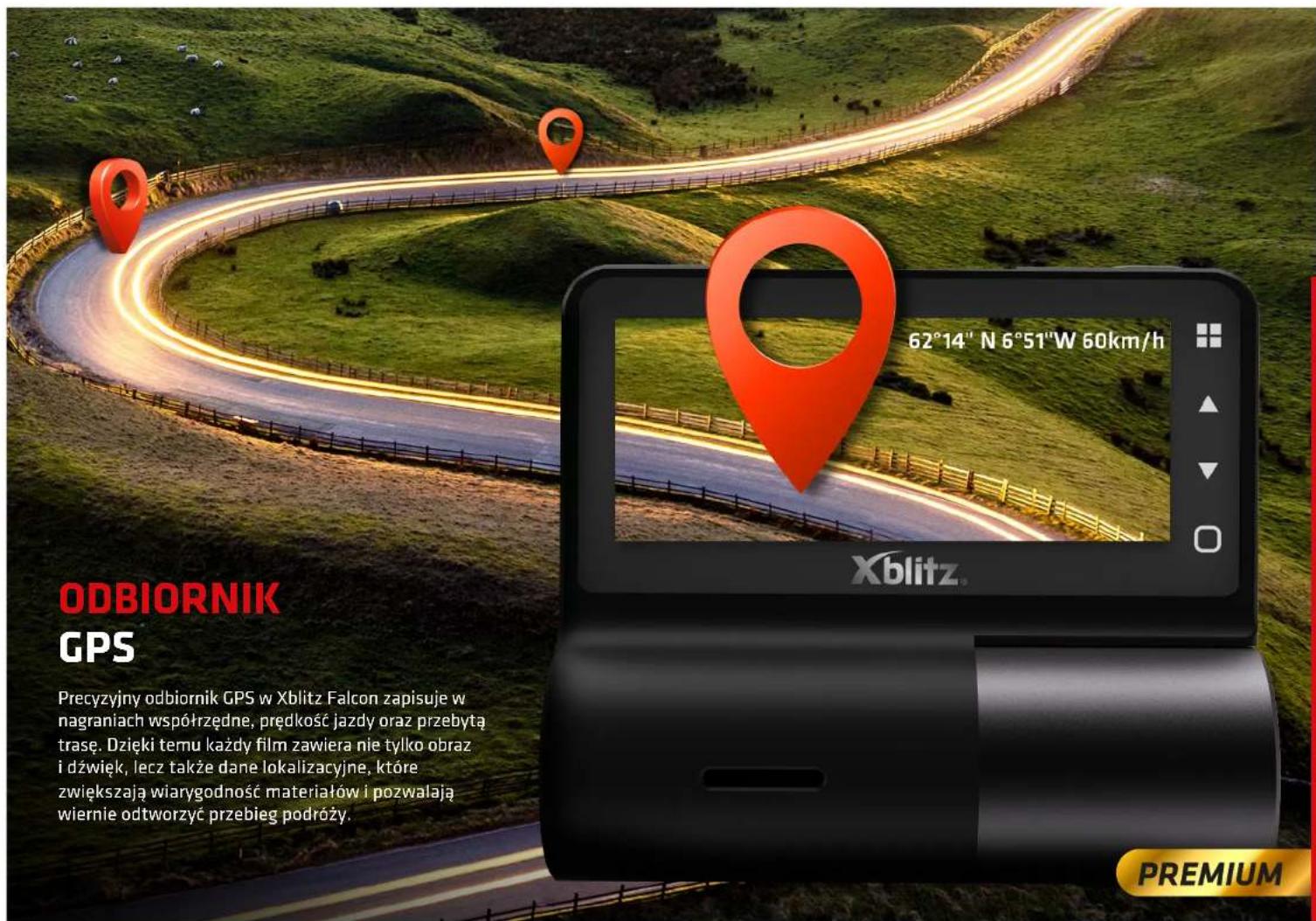 ODBIORNIK GPS Precyzyjny odbiornik GPS w Xblitz Falcon zapisuje w nagraniach współtrzędne, prędkość jazdy oraz przebytą trasę. Dzięki temu każdy film zawiera nie tylko obraz i dźwięk, lecz także dane lokalizacyjne, które zwiększają wiarygodność materiałów i pozwalają wiernie odtworzyć przebieg podróży. 62°14" N 6°51"W 60km/h Xblitz™ PREMIUM