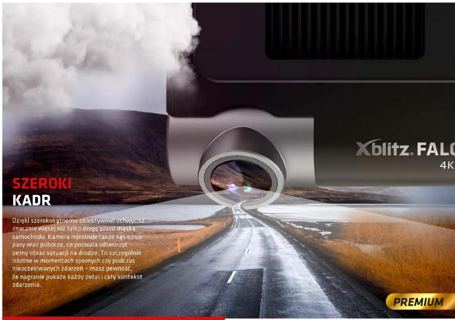 Xblitz® FALO 4K SZEROKI KADR Dzięki szerokokątnemu obiektywowi uchwycisz znacznie więcej niż tylko drogę przed maską samochodu. Kamera rejestruje także sąsiednie pasy oraz pobocze, co pozwala odtworzyć pełny obraz sytuacji na drodze. To szczególnie istotne w momentach spornych czy podczas nieoczekiwanych zdarzeń – masz pewność, że nagranie pokaże każdy detal i cały kontekst zdarzenia. PREMIUM